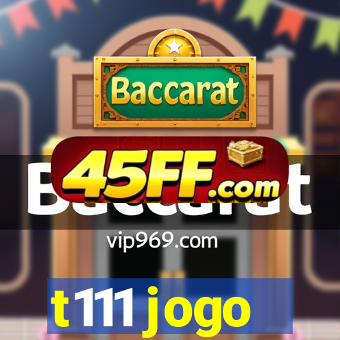 t111 jogo